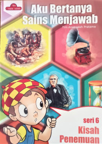 Image of Aku Bertanya Sains Menjawab Seri 6 : Kisah Penemuan
